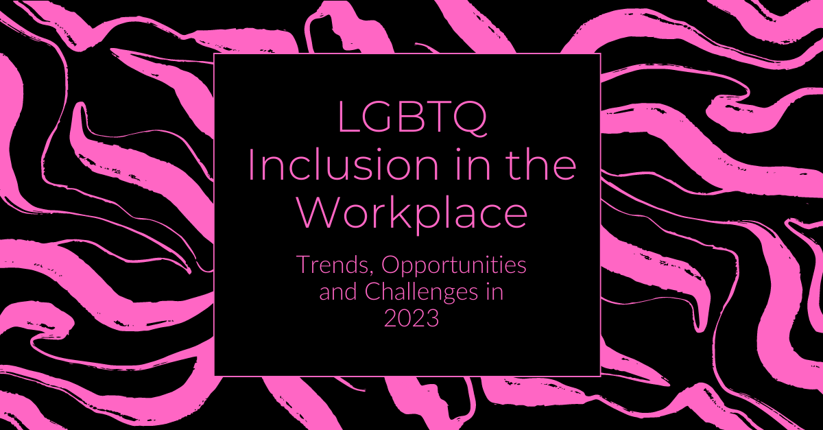 Lgbtq Inclusion In The Workplace Trends Opportunities And Challenges